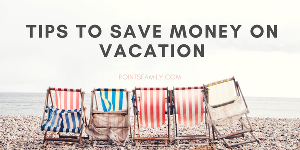 9 Tips to Save Money on Vacation