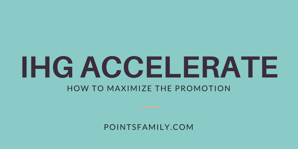 How to Maximize the IHG Accelerate Promotion Points Family